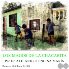 LOS MAGOS DE LA CHACARITA - Por Dr. ALEJANDRO ENCINA MARN - Domingo, 10 de Enero de 2016